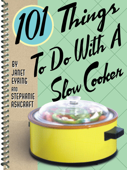 Title details for 101 Things to Do With a Slow Cooker by Janet Eyring - Available